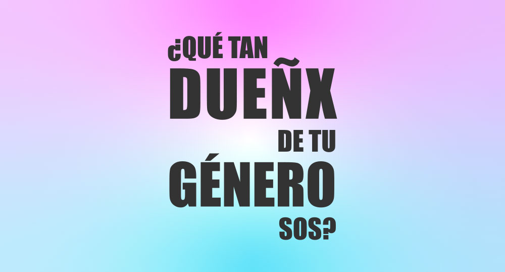 Qu tan duex de tu gnero sos