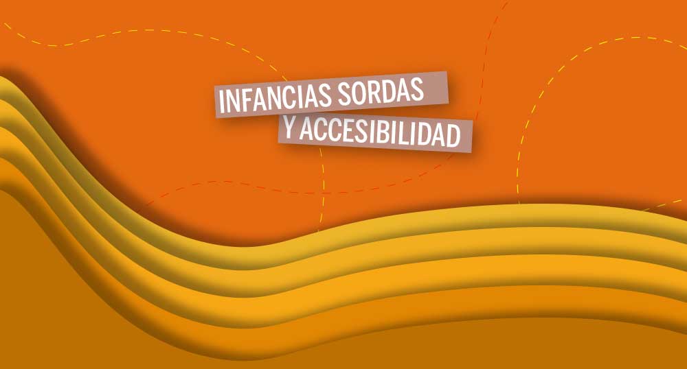 Infancias sordas y accesibilidad