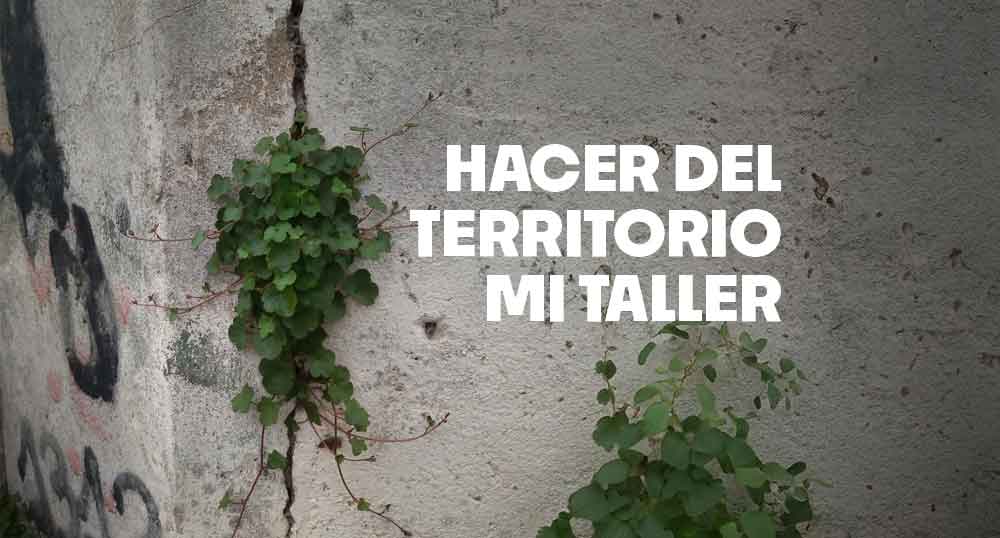 Hacer del territorio mi taller