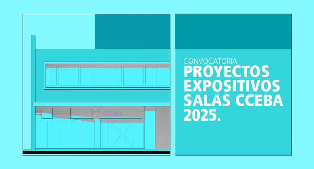 Proyectos expositivos salas CCEBA 2025