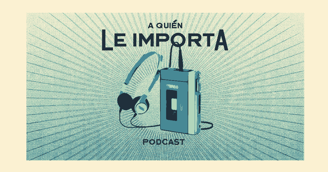 Portada del podcast: A quién le importa