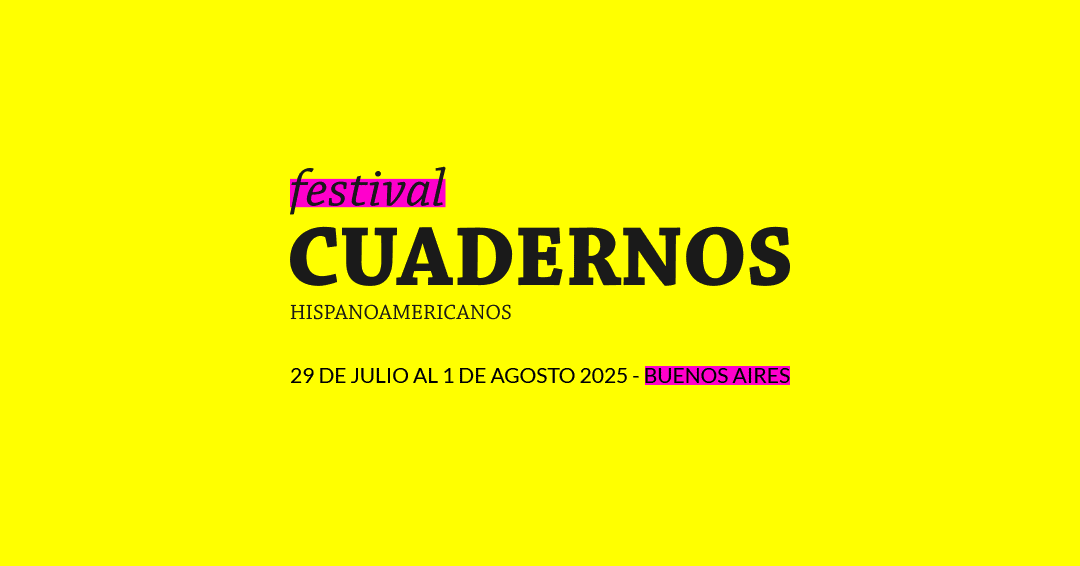 Festival cuadernos hispanoamericanos - cceba - 29 de julio al 1 de agosto 2025 Centro Cultural de España en Buenos Aires (CCEBA), Paraná 1159