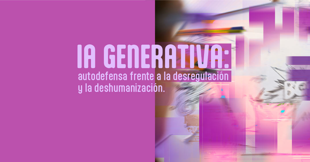 IA generativa: autodefensa frente a la desregulación y la deshumanización