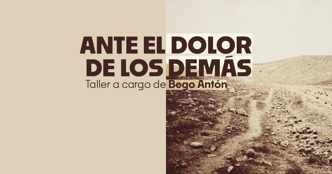 'Ante el dolor de los demás', taller a cargo de Bego Antón