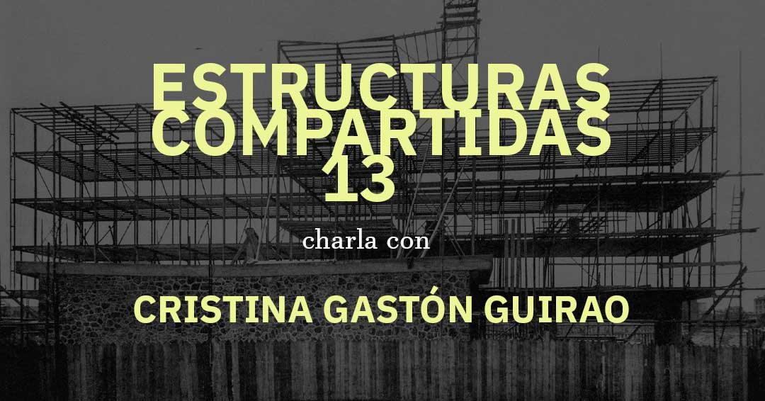 Estructuras compartidas, charla con Cristina Gastón Guirao