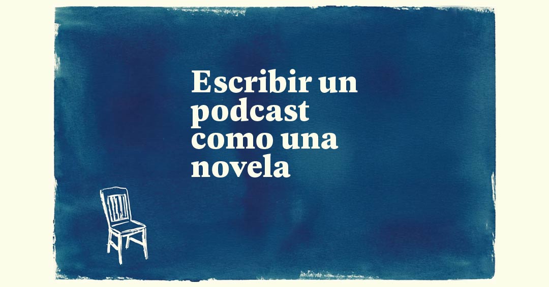 Charla-taller "Escribir un podcas como una novela" a cargo de Javier Peña