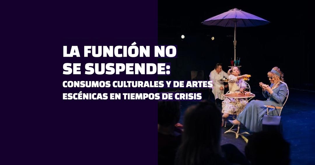 "La función no se suspende. Consumos culturales y de artes escénicas en tiempos de crisis" - Presentación del nuevo estudio de público realizado por Fundación Alternativa y Enfoque Consumos Culturales
