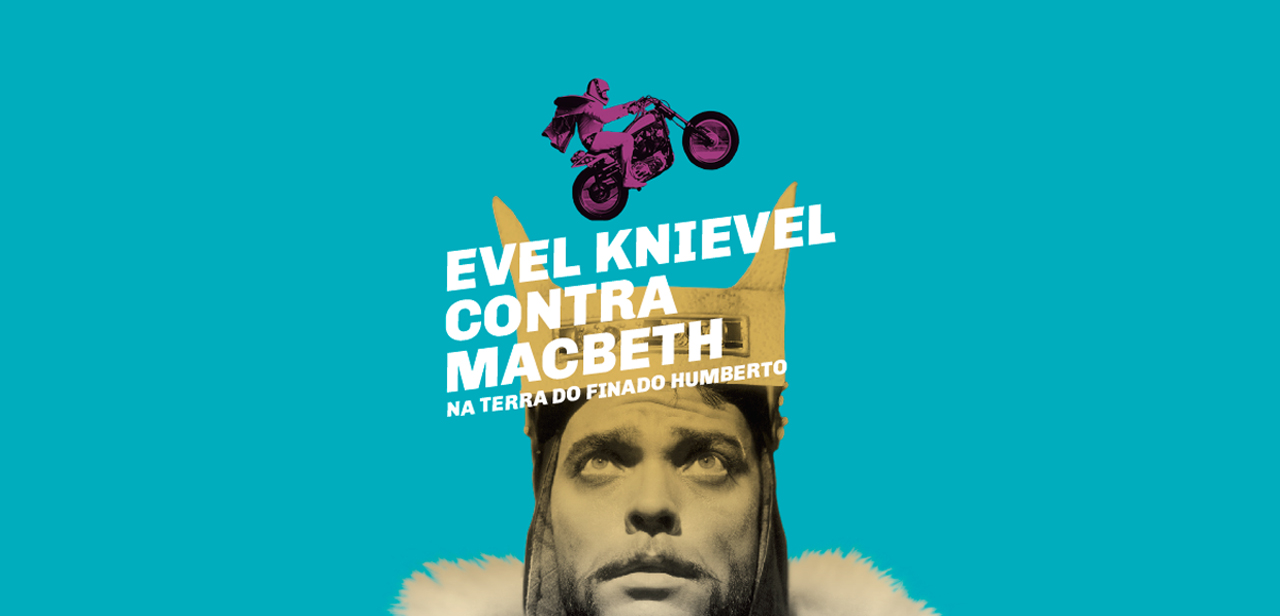 Evel Knievel contra Macbeth na terra do finado Humberto