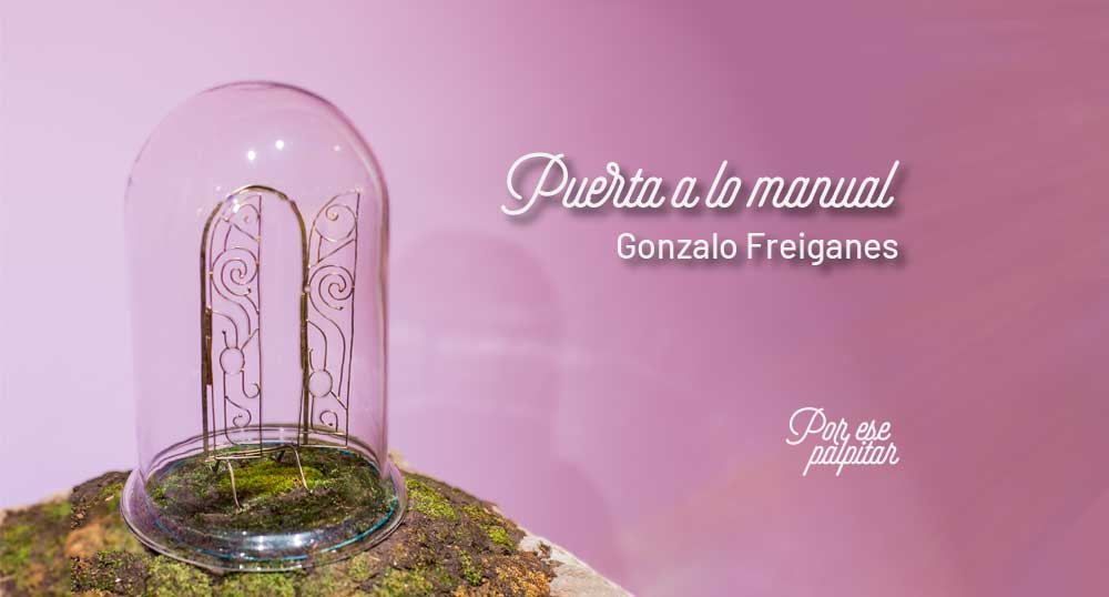 Puerta a lo manual OFICIOS COMPARTIDOS con Gonzalo Freiganes