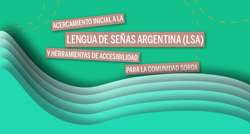 Acercamiento inicial a la Lengua de Seas Argentina LSA y herramientas de accesibilidad para la comunidad Sorda